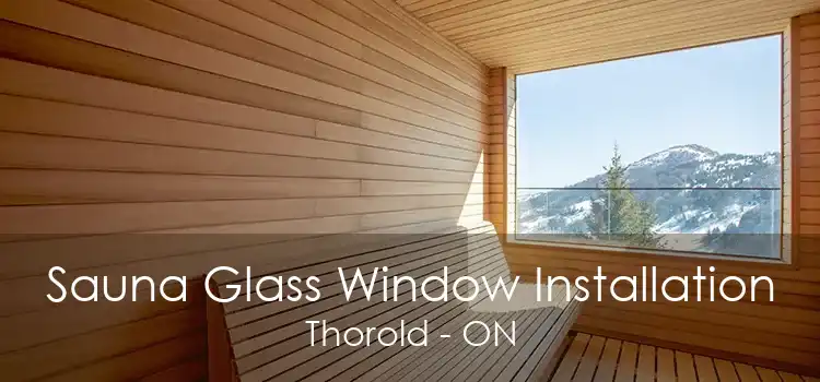 Sauna Glass Window Installation Thorold - ON